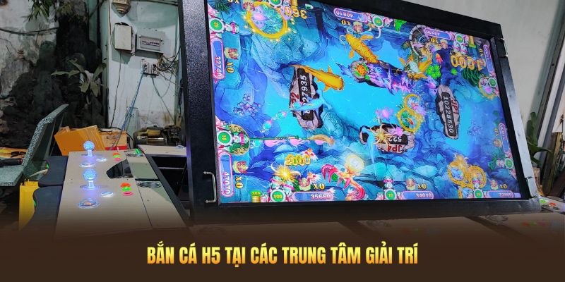 Trò chơi săn cá H5 bắt nguồn từ các trung tâm giải trí