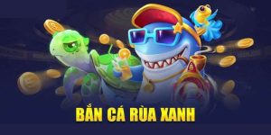 Bắn cá rùa xanh