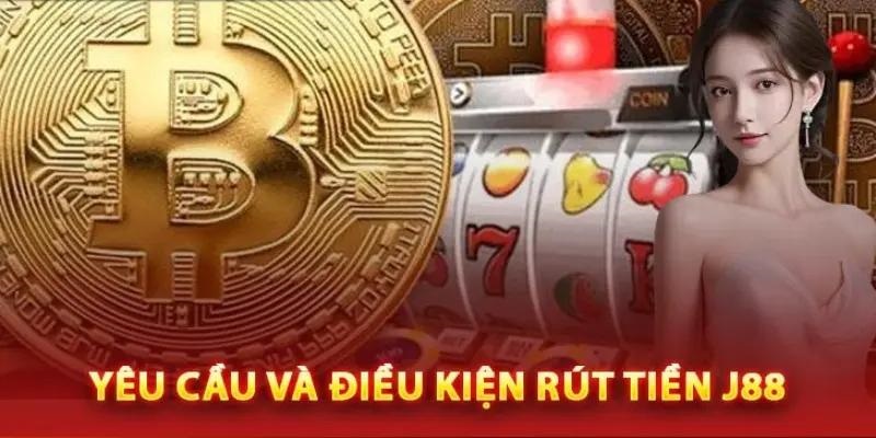 Tìm hiểu điều kiện rút tiền J88